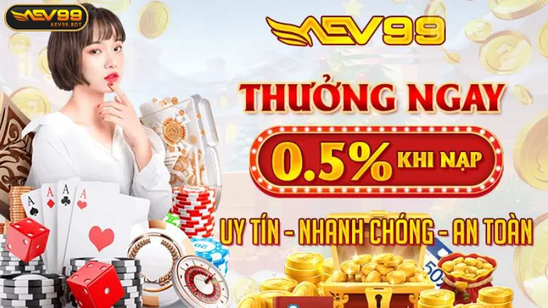 Nhận thưởng nhiều ưu đãi hấp dẫn khi nạp tiền tại AEV99