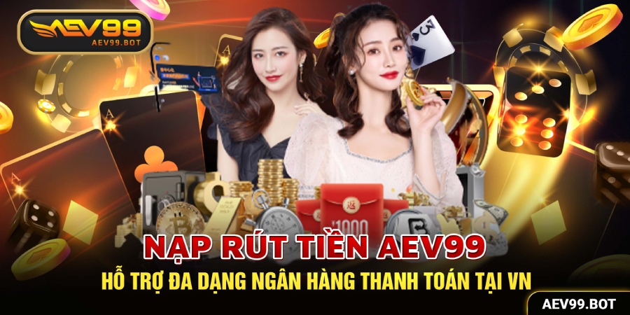 Hướng dẫn cách Nạp tiền và Rút tiền AEV99 nhanh chóng