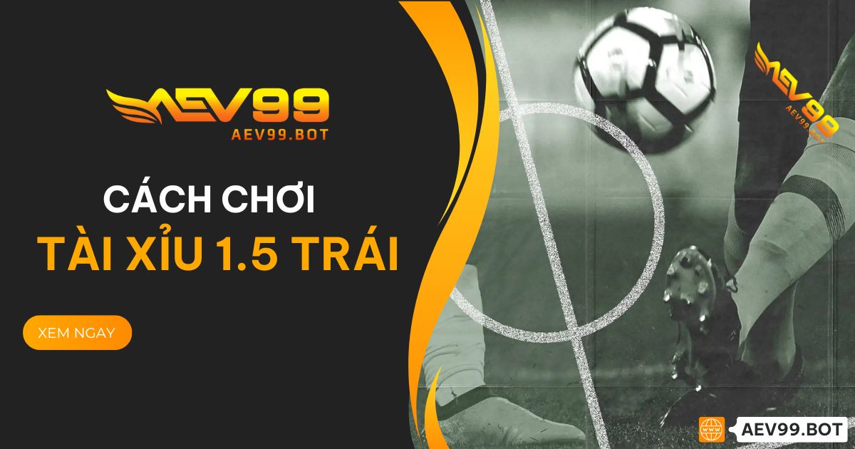 Tài xỉu 1.5 trái tại AEV99