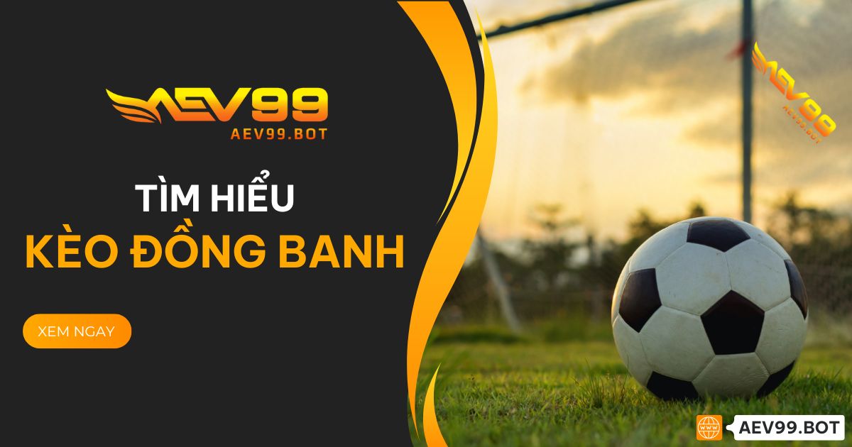 Kèo đồng banh tại AEV99